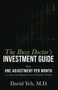 The Busy Doctor's Investment Guide: How One Adjustment Per Month Can Save and Maintain Your Portfolio's Health - Paperback