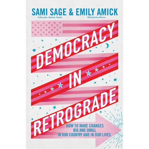 Democracy in Retrograde: How to Make Changes Big and Small in Our Country and in Our Lives - Hardcover