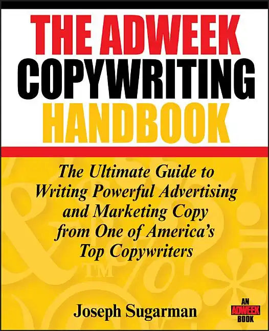 The Adweek Copywriting Handbook: The Ultimate Guide to Writing Powerful Advertising and Marketing Copy from One of America's Top Copywriters - Paperback