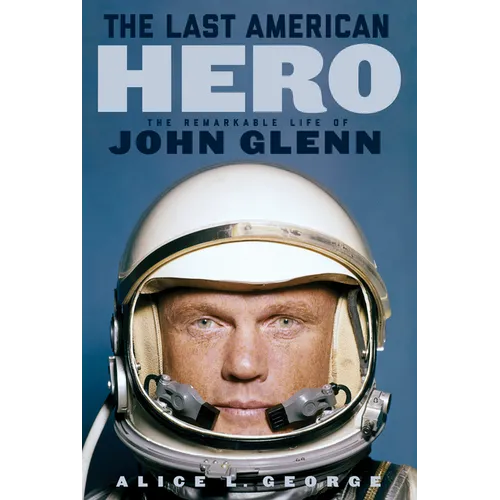 The Last American Hero: The Remarkable Life of John Glenn - Hardcover