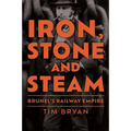 Iron, Stone and Steam: Brunel's Railway Empire - Hardcover