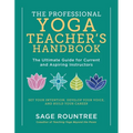 The Professional Yoga Teacher's Handbook: The Ultimate Guide for Current and Aspiring Instructors - Set Your Intention, Develop Your Voice, and Build - Paperback