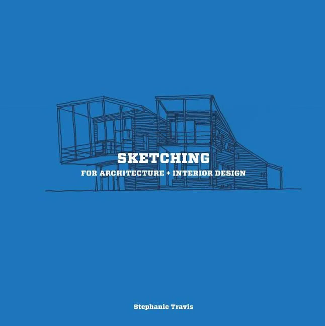 Sketching for Architecture + Interior Design: A Practical Guide on Sketching for Architecture and Interior Design Students - Paperback