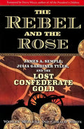 The Rebel and the Rose: James A. Semple, Julia Gardiner Tyler, and the Lost Confederate Gold - Paperback