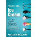 Prescription: Ice Cream: A Doctor's Journey to Discover What Matters - Paperback