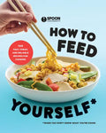 How to Feed Yourself: 100 Fast, Cheap, and Reliable Recipes for Cooking When You Don't Know What You're Doing: A Cookbook - Paperback