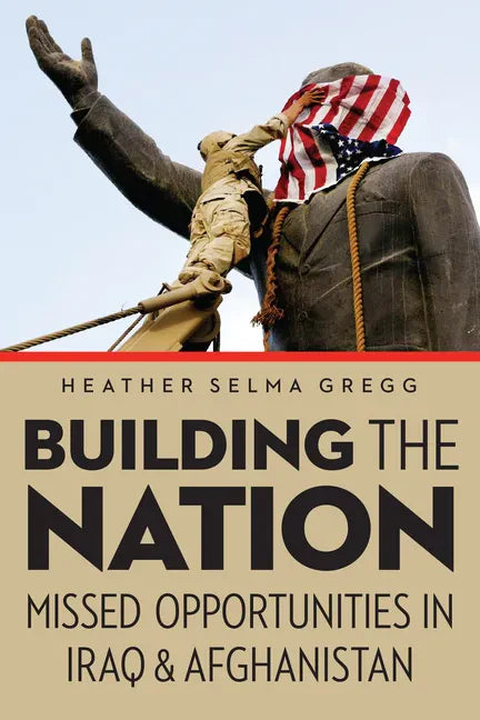 Building the Nation: Missed Opportunities in Iraq and Afghanistan - Hardcover