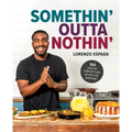 Somethin' Outta Nothin': 100 Creative Comfort Food Recipes for Everyone - Hardcover