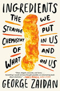 Ingredients: The Strange Chemistry of What We Put in Us and on Us - Paperback