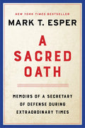 A Sacred Oath: Memoirs of a Secretary of Defense During Extraordinary Times - Hardcover