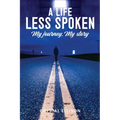 A Life Less Spoken: My Journey, My Story - Paperback