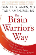 The Brain Warrior's Way: Ignite Your Energy and Focus, Attack Illness and Aging, Transform Pain Into Purpose - Paperback