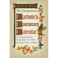 The Unrepentant Catholic's Cautionary Calendar: A Companion Volume to the Collected Works - Paperback