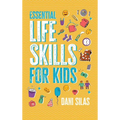 Essential Life Skills for Kids: A Guide to Growing Up, Making Friends, Being a Leader, Handling Money, Keeping Healthy, Cooking Meals, Making Decision - Hardcover