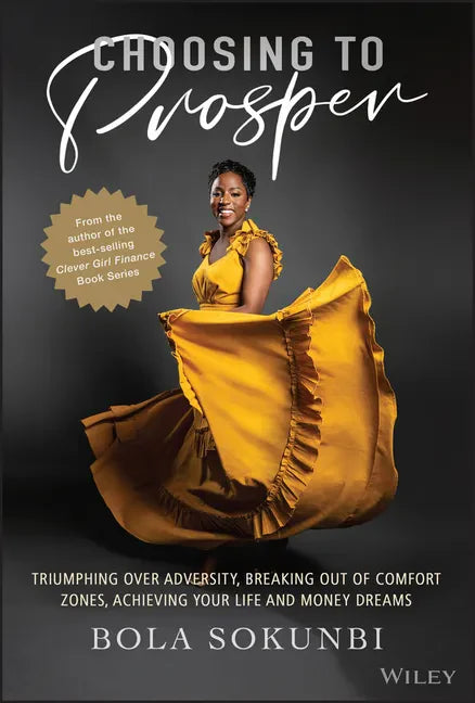 Choosing to Prosper: Triumphing Over Adversity, Breaking Out of Comfort Zones, Achieving Your Life and Money Dreams - Hardcover