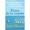 Fuera de Lo Común: 40 Maneras de Dejar Atrás La Mediocridad - Paperback