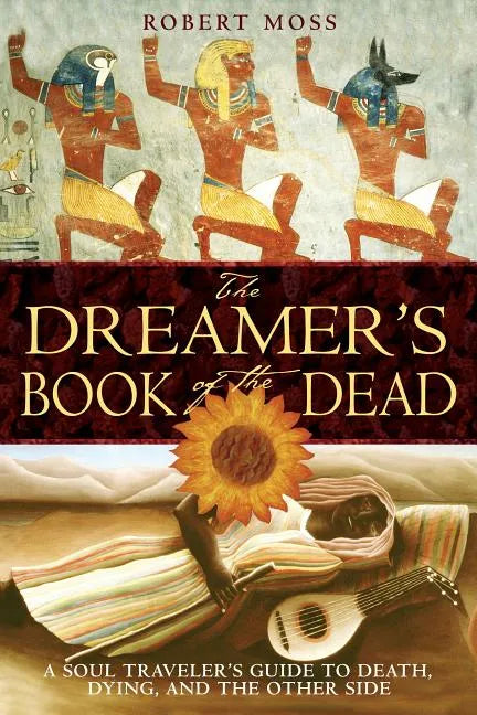 The Dreamer's Book of the Dead: A Soul Traveler's Guide to Death, Dying, and the Other Side - Paperback