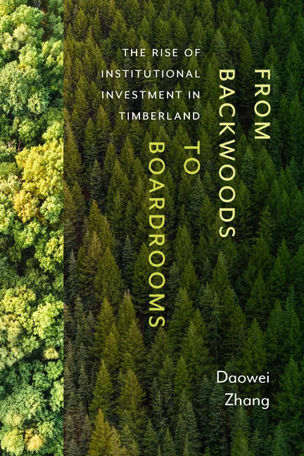 From Backwoods to Boardrooms: The Rise of Institutional Investment in Timberland - Paperback