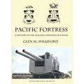 Pacific Fortress: A History of the Seacoast Defenses of Hawaii - Hardcover