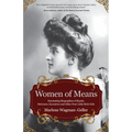 Women of Means: The Fascinating Biographies of Royals, Heiresses, Eccentrics and Other Poor Little Rich Girls (Stories of the Rich & F - Hardcover