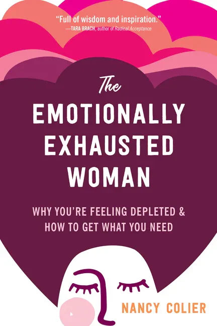 The Emotionally Exhausted Woman: Why You're Feeling Depleted and How to Get What You Need - Paperback