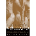 Dancing Around the Volcano: Freeing Our Erotic Lives: Decoding the Enigma of Gay Men and Sex - Paperback