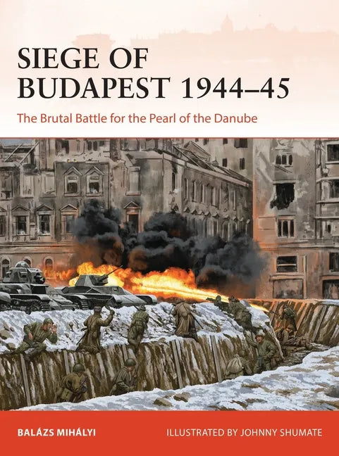 Siege of Budapest 1944-45: The Brutal Battle for the Pearl of the Danube - Paperback