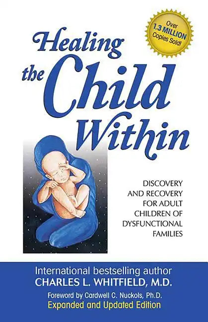 Healing the Child Within: Discovery and Recovery for Adult Children of Dysfunctional Families - Paperback