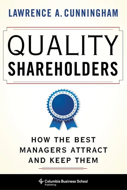 Quality Shareholders: How the Best Managers Attract and Keep Them - Hardcover