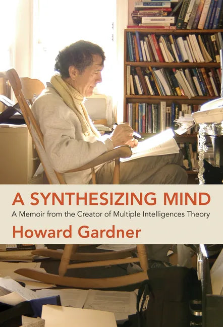 A Synthesizing Mind: A Memoir from the Creator of Multiple Intelligences Theory - Paperback