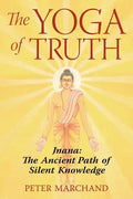 The Yoga of Truth: Jnana: The Ancient Path of Silent Knowledge - Paperback
