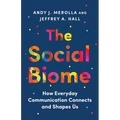 The Social Biome: How Everyday Communication Connects and Shapes Us - Hardcover