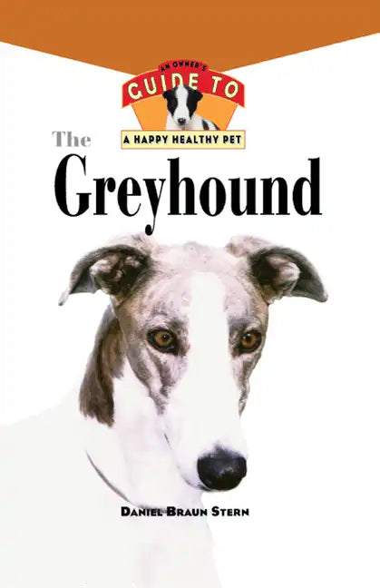 The Greyhound: An Owner's Guide to a Happy Healthy Pet - Hardcover