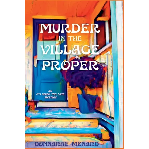 Murder in the Village Proper: An It's Never Too Late Mystery - Paperback