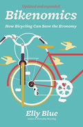 Bikenomics: How Bicycling Can Save the Economy: How Bicycling Can Save the Economy - Paperback