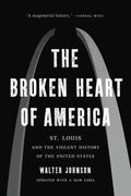 The Broken Heart of America: St. Louis and the Violent History of the United States - Paperback