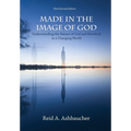 Made in the Image of God: Understanding the Nature of God and Mankind in a Changing World - Hardcover