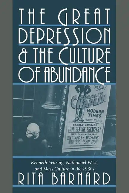 The Great Depression and the Culture of Abundance: Kenneth Fearing, Nathanael West, and Mass Culture in the 1930s - Paperback