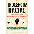 Inocencia Racial: Desenmascarando La Antinegritud de Los Latinos Y La Lucha Por La Igualdad - Paperback