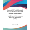 Memorial Of Josiah Kendall, One Of The First Settlers Of Sterling, Massachusetts: And Of Some Of His Ancestors, And Of His Descendants (1884) - Paperback