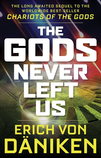 The Gods Never Left Us: The Long Awaited Sequel to the Worldwide Best-Seller Chariots of the Gods - Paperback