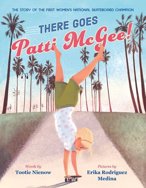 There Goes Patti McGee!: The Story of the First Women's National Skateboard Champion - Hardcover