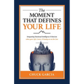 The Moment That Defines Your Life: Integrating Emotional Intelligence and Stoicism When Your Life, Career, and Family Are on the Line - Hardcover