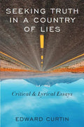 Seeking Truth in a Country of Lies: Critical & Lyrical Essays - Paperback