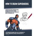 How to Draw Superheros (This Book Includes Superhero Girls, Information on How to Draw Superheros Step by Step, and How to Draw a Superhero in 3D) - Paperback