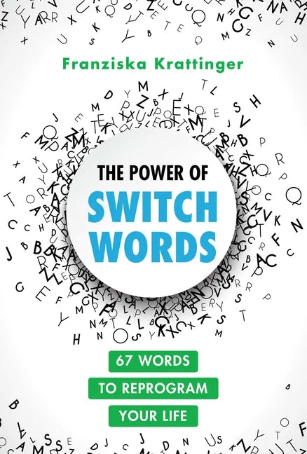 The Power of Switchwords: 67 Words to Reprogram Your Life - Paperback