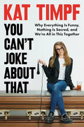 You Can't Joke about That: Why Everything Is Funny, Nothing Is Sacred, and We're All in This Together - Hardcover