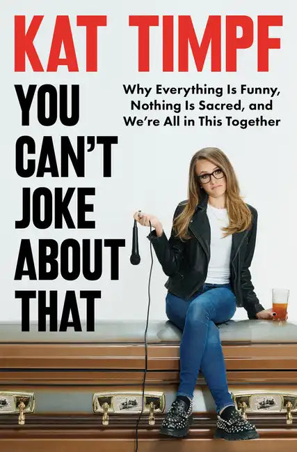 You Can't Joke about That: Why Everything Is Funny, Nothing Is Sacred, and We're All in This Together - Hardcover