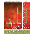 Interpreted by Love: Jesus and the Healing of History 07 - Paperback