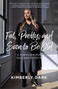 Fat, Pretty, and Soon to Be Old: A Makeover for Self and Society - Paperback